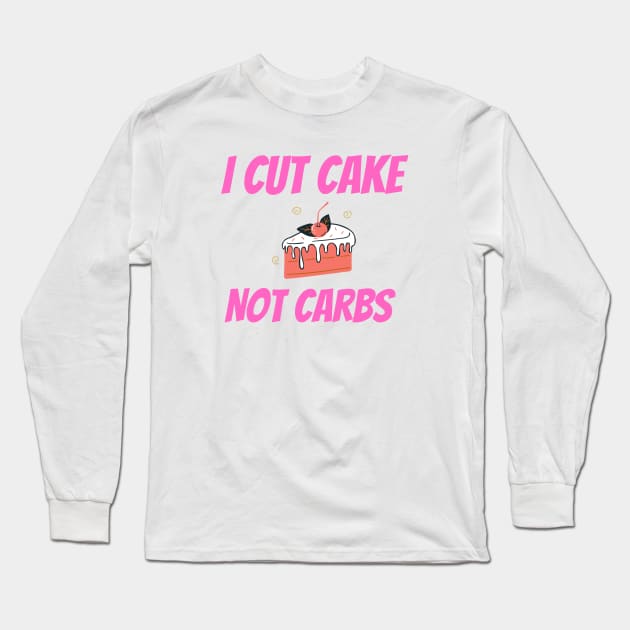 I cut cake not carbs Long Sleeve T-Shirt by merysam